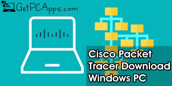 Download Cisco Packet Tracer 7.2.1 Offline Setup Latest Windows 7, 8, 10, 11