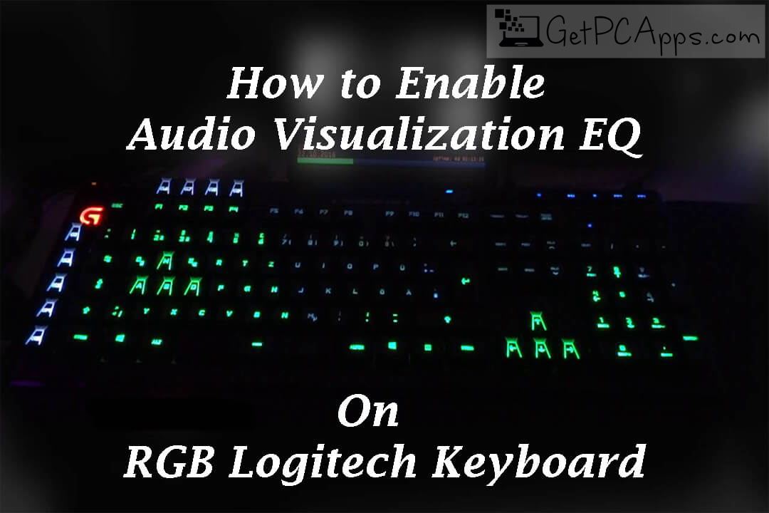 How to Enable Audio Visualization EQ on RGB Logitech Keyboard for Gaming?