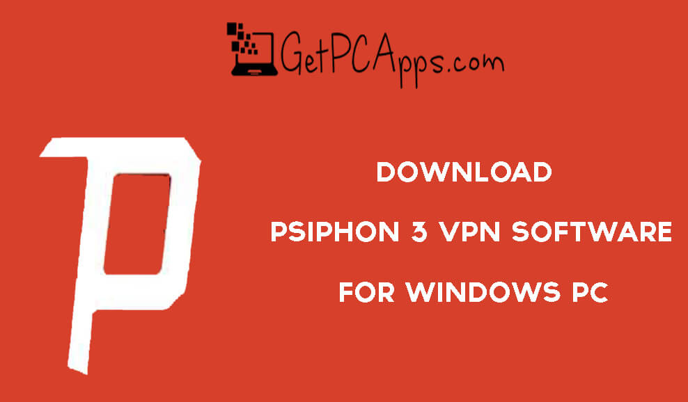 Download Psiphon 3 VPN Software for Windows PC [11, 10, 8, 7]