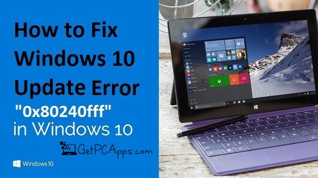 How to Fix Windows 10 Update Error 0x80240fff?