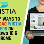 5 Easy Ways: Wistia Video Download for Windows 10 and Chrome Browser